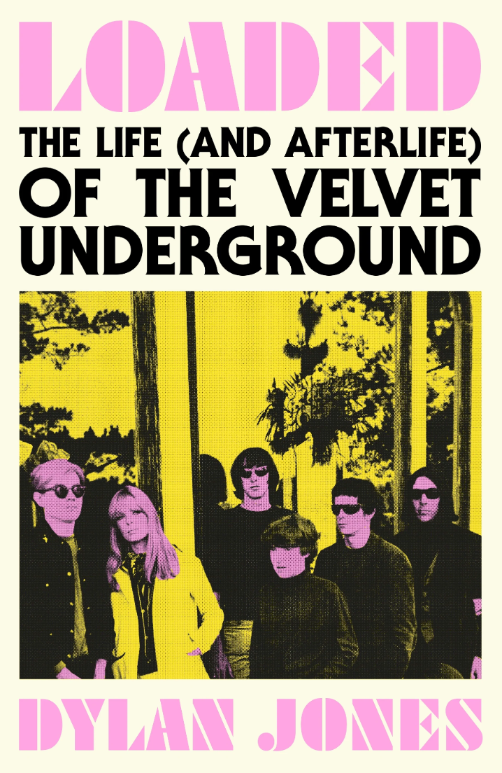 Loaded: The Life (and Afterlife) of The Velvet Underground