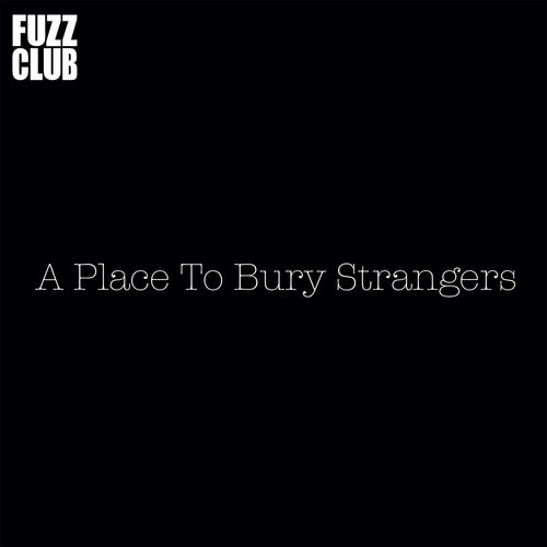 A Place To Bury Strangers - Fuzz Club Session,Vinyl,Fuzz Club - Fuzz Club
