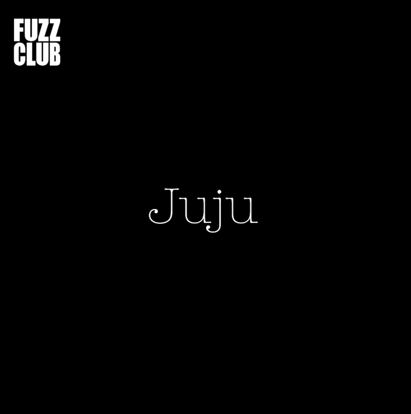 Juju - Fuzz Club Session
