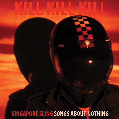 Singapore Sling - Kill Kill Kill (Songs About Nothing),Vinyl,Fuzz Club - Fuzz Club